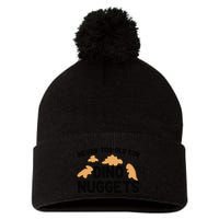 Never Too Old For Dino Nuggets Funny Dinosaur Nuggets Pom Pom 12in Knit Beanie