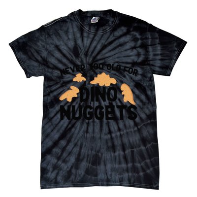 Never Too Old For Dino Nuggets Funny Dinosaur Nuggets Tie-Dye T-Shirt