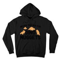 Never Too Old For Dino Nuggets Funny Dinosaur Nuggets Tall Hoodie