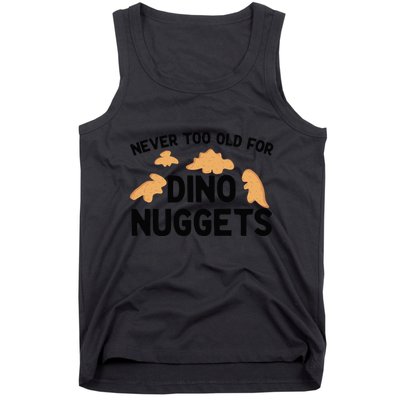Never Too Old For Dino Nuggets Funny Dinosaur Nuggets Tank Top