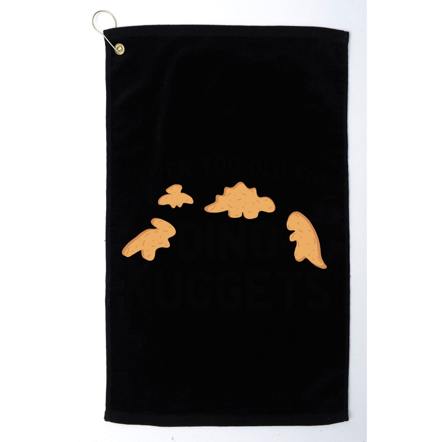 Never Too Old For Dino Nuggets Funny Dinosaur Nuggets Golf Towel