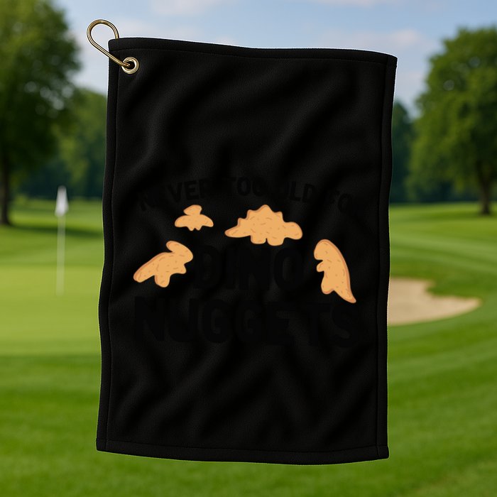 Never Too Old For Dino Nuggets Funny Dinosaur Nuggets Golf Towel