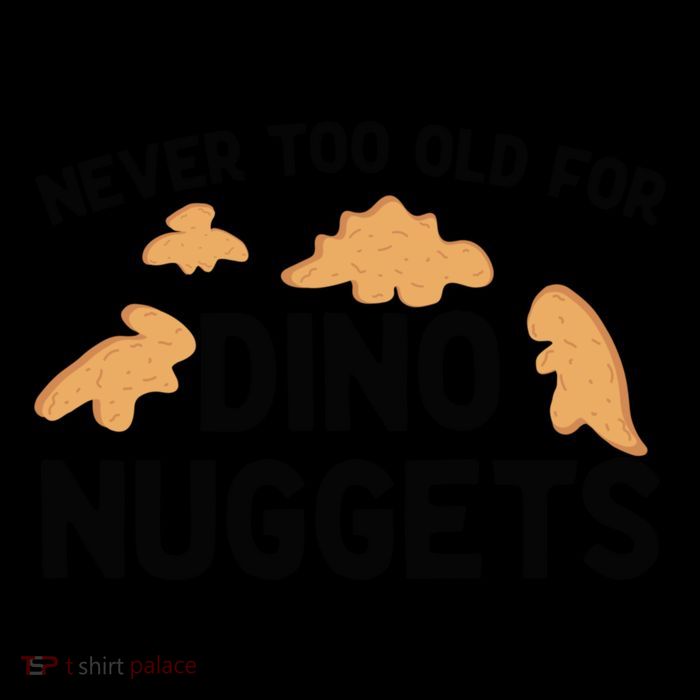 Never Too Old For Dino Nuggets Funny Dinosaur Nuggets Toddler T-Shirt