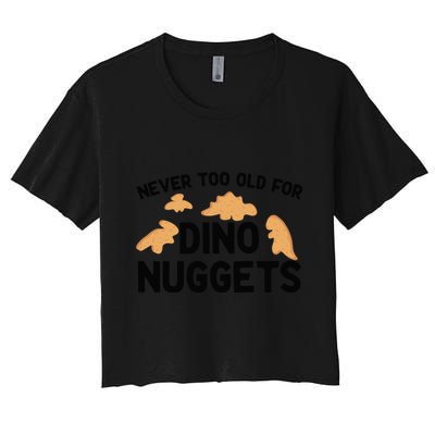 Never Too Old For Dino Nuggets Funny Dinosaur Nuggets Crop Top