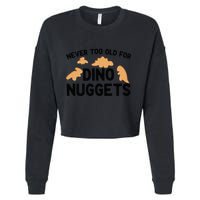 Never Too Old For Dino Nuggets Funny Dinosaur Nuggets Cropped Pullover Crew