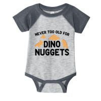 Never Too Old For Dino Nuggets Funny Dinosaur Nuggets Infant Baby Jersey Bodysuit