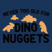 Never Too Old For Dino Nuggets Funny Dinosaur Nuggets Infant Baby Jersey Bodysuit