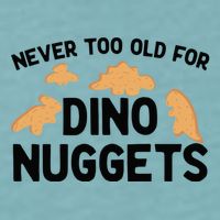 Never Too Old For Dino Nuggets Funny Dinosaur Nuggets Sueded Cloud Jersey T-Shirt