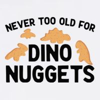 Never Too Old For Dino Nuggets Funny Dinosaur Nuggets Garment-Dyed Sweatshirt