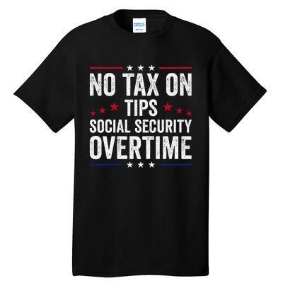 No Tax On Tips Social Security Overtime Trump 2024 Tall T-Shirt