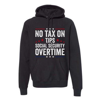 No Tax On Tips Social Security Overtime Trump 2024 Premium Hoodie