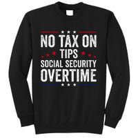 No Tax On Tips Social Security Overtime Trump 2024 Tall Sweatshirt