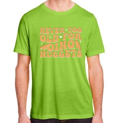 Never Too Old For Dino Nuggets Adult ChromaSoft Performance T-Shirt