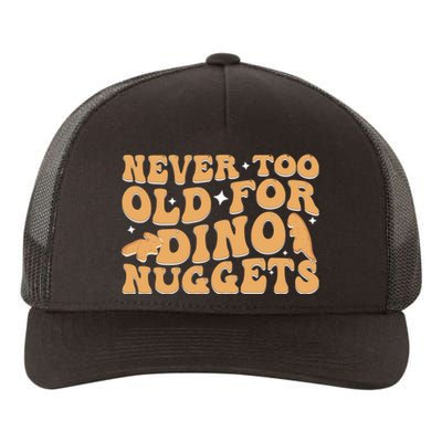 Never Too Old For Dino Nuggets Yupoong Adult 5-Panel Trucker Hat