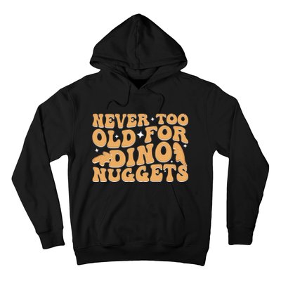 Never Too Old For Dino Nuggets Hoodie