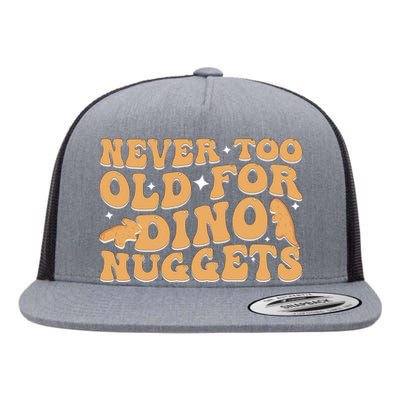 Never Too Old For Dino Nuggets Flat Bill Trucker Hat