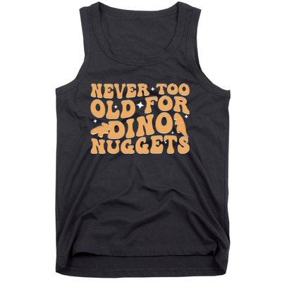 Never Too Old For Dino Nuggets Tank Top