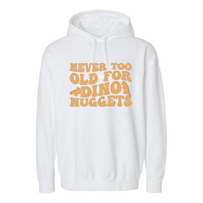 Never Too Old For Dino Nuggets Garment-Dyed Fleece Hoodie