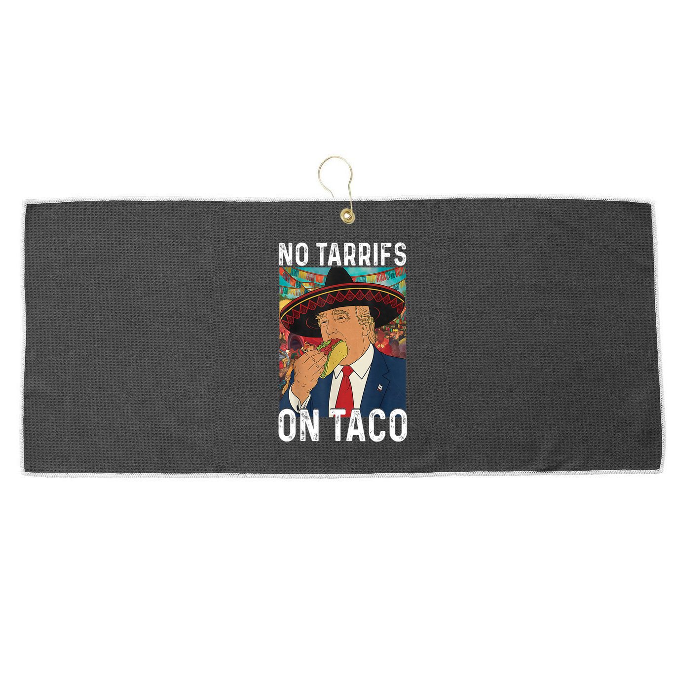 No Tariffs On Taco Funny Mexican Fiesta Cinco De Mayo Trump Large Microfiber Waffle Golf Towel