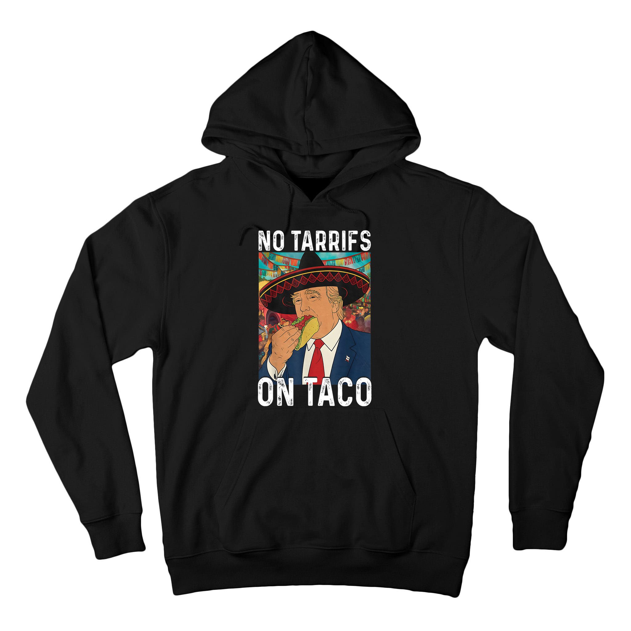 No Tariffs On Taco Funny Mexican Fiesta Cinco De Mayo Trump Tall Hoodie
