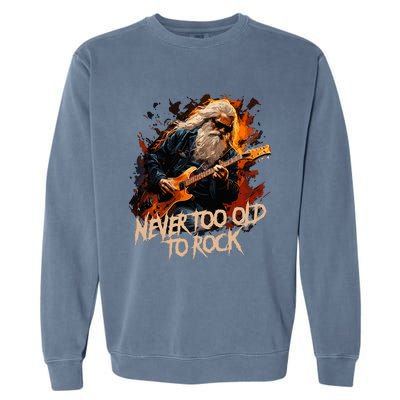 never to old to rock grandpa pensioner funny quotes Garment-Dyed Sweatshirt