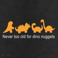 Never Too Old For Dino Nuggets 11oz C Handle Ceramic Mug