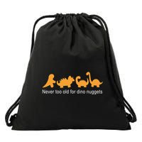 Never Too Old For Dino Nuggets Drawstring Bag