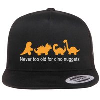 Never Too Old For Dino Nuggets Flat Bill Trucker Hat