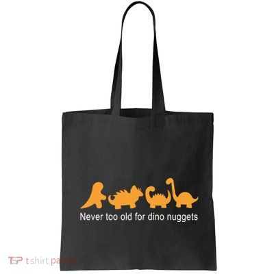 Never Too Old For Dino Nuggets Bag