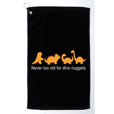 Never Too Old For Dino Nuggets Golf Towel