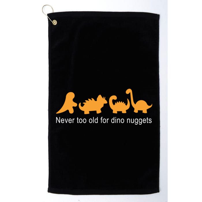 Never Too Old For Dino Nuggets Golf Towel