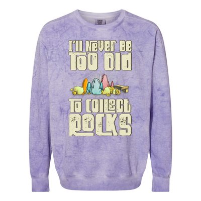 Never Too Old To Collect Rocks Rockhounding Rockhounds Colorblast Crewneck Sweatshirt