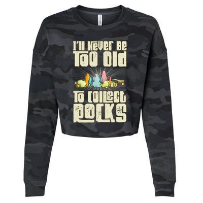 Never Too Old To Collect Rocks Rockhounding Rockhounds Cropped Pullover Crew