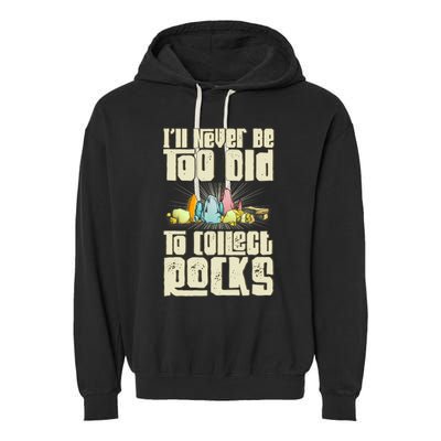 Never Too Old To Collect Rocks Rockhounding Rockhounds Garment-Dyed Fleece Hoodie