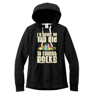 Never Too Old To Collect Rocks Rockhounding Rockhounds Women's Fleece Hoodie