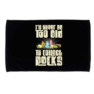 Never Too Old To Collect Rocks Rockhounding Rockhounds Microfiber Hand Towel