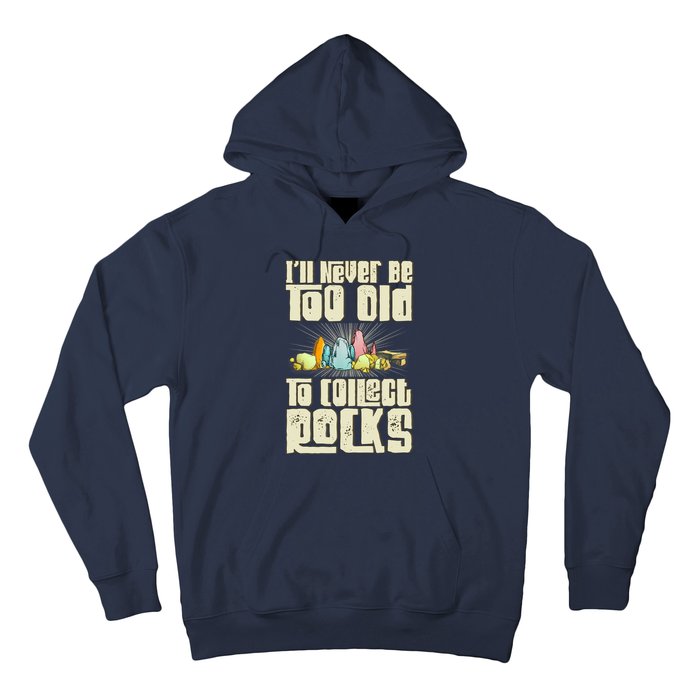 Never Too Old To Collect Rocks Rockhounding Rockhounds Hoodie