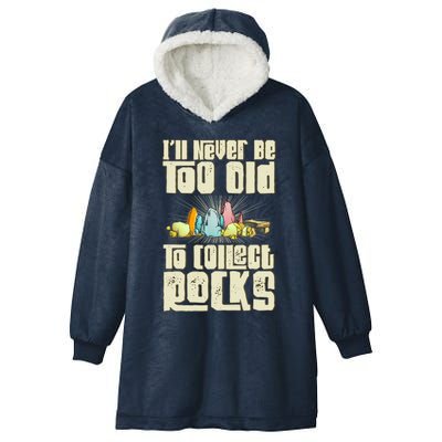 Never Too Old To Collect Rocks Rockhounding Rockhounds Hooded Wearable Blanket