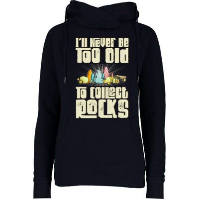 Never Too Old To Collect Rocks Rockhounding Rockhounds Womens Funnel Neck Pullover Hood