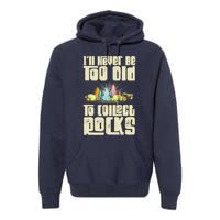 Never Too Old To Collect Rocks Rockhounding Rockhounds Premium Hoodie