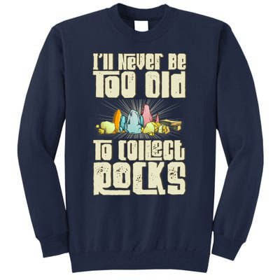 Never Too Old To Collect Rocks Rockhounding Rockhounds Tall Sweatshirt