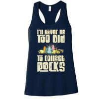 Never Too Old To Collect Rocks Rockhounding Rockhounds Women's Racerback Tank