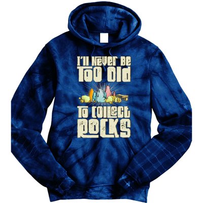 Never Too Old To Collect Rocks Rockhounding Rockhounds Tie Dye Hoodie