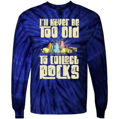 Never Too Old To Collect Rocks Rockhounding Rockhounds Tie-Dye Long Sleeve Shirt