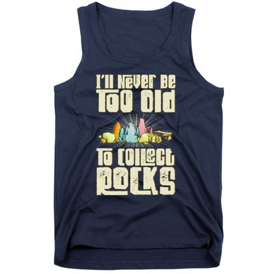 Never Too Old To Collect Rocks Rockhounding Rockhounds Tank Top