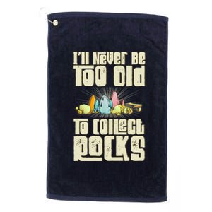 Never Too Old To Collect Rocks Rockhounding Rockhounds Platinum Collection Golf Towel