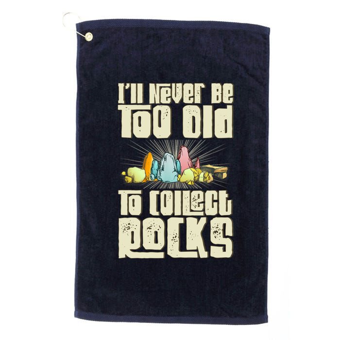 Never Too Old To Collect Rocks Rockhounding Rockhounds Platinum Collection Golf Towel