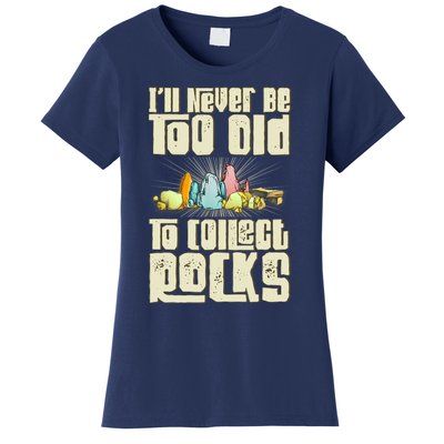 Never Too Old To Collect Rocks Rockhounding Rockhounds Women's T-Shirt