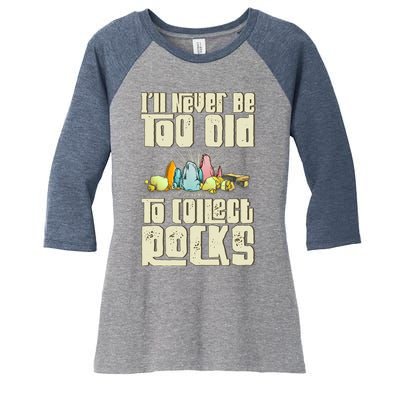 Never Too Old To Collect Rocks Rockhounding Rockhounds Women's Tri-Blend 3/4-Sleeve Raglan Shirt