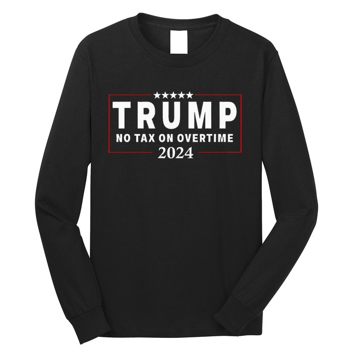 No Tax On Over Time Trump 2024 Voting For 47th President Long Sleeve Shirt